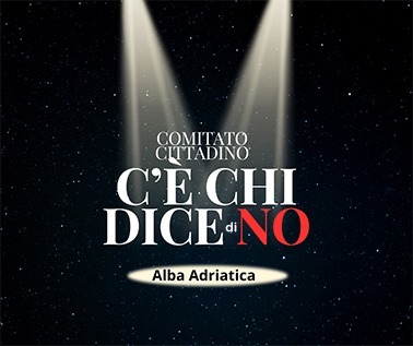 Alba Adriatica: Nasce il comitato “C’è chi dice di no”