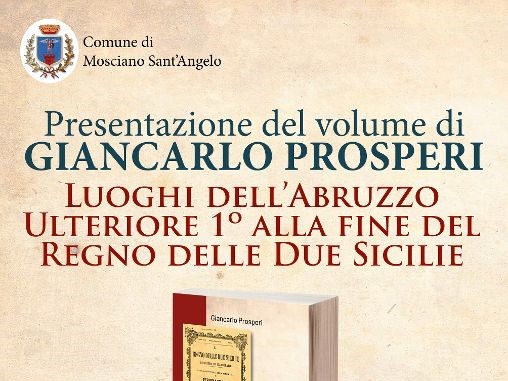 Mosciano Sant’Angelo: Presentazione del Volume di Giancarlo Prosperi sull’Abruzzo Ulteriore 1°