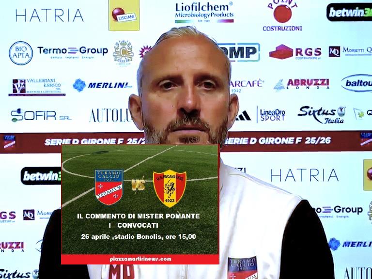 (VIDEO) Calcio. Teramo vs Recanatese: Il commento di Mister Pomante – I convocati